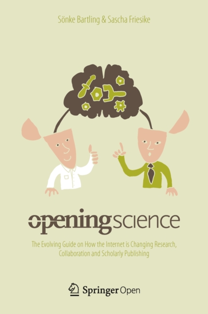 Opening Science : The Evolving Guide on How the Internet is Changing Research, Collaboration and Scholarly Publishing, Hardback Book