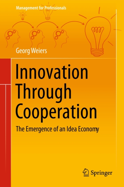 Innovation Through Cooperation : The Emergence of an Idea Economy, Hardback Book