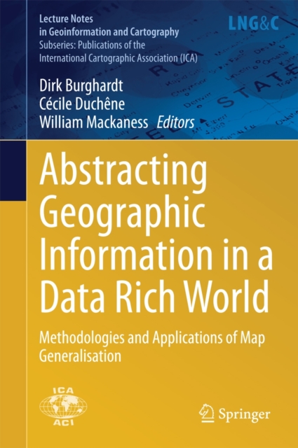 Abstracting Geographic Information in a Data Rich World : Methodologies and Applications of Map Generalisation, Hardback Book