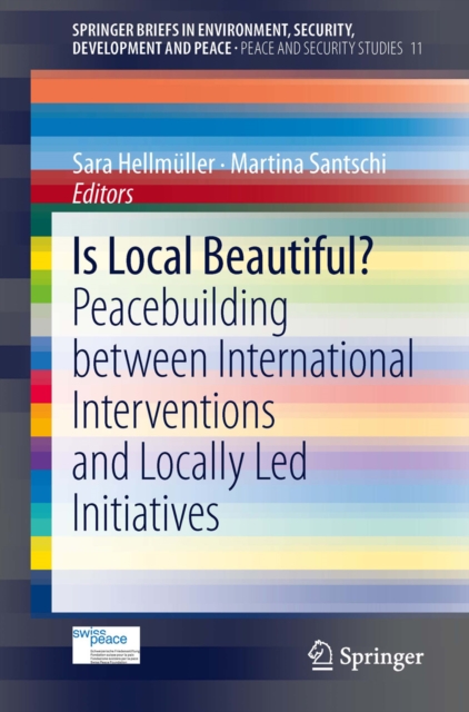 Is Local Beautiful? : Peacebuilding between International Interventions and Locally Led Initiatives, PDF eBook
