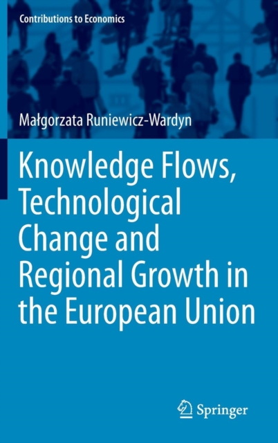 Knowledge Flows, Technological Change and Regional Growth in the European Union, Hardback Book