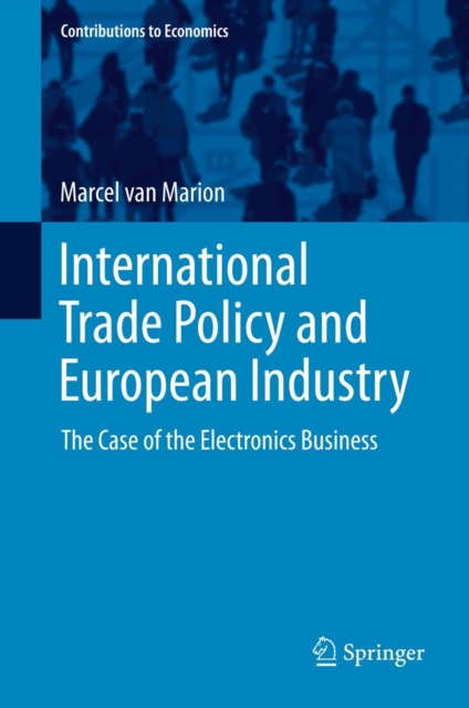 International Trade Policy and European Industry : The Case of the Electronics Business, Hardback Book