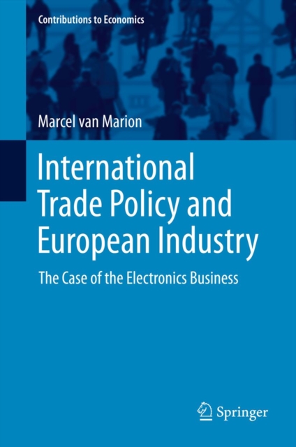 International Trade Policy and European Industry : The Case of the Electronics Business, PDF eBook