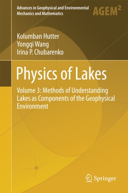 Physics of Lakes : Volume 3: Methods of Understanding Lakes as Components of the Geophysical Environment, Hardback Book