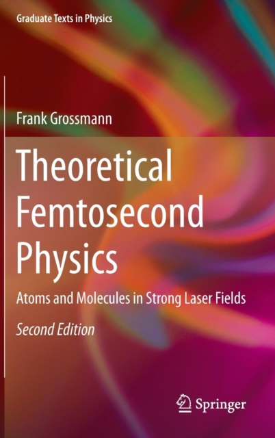 Theoretical Femtosecond Physics : Atoms and Molecules in Strong Laser Fields, Hardback Book