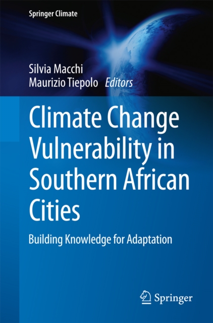 Climate Change Vulnerability in Southern African Cities : Building Knowledge for Adaptation, PDF eBook