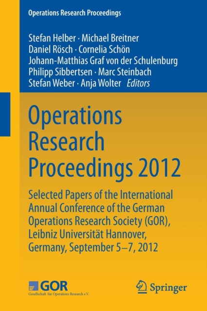 Operations Research Proceedings 2012 : Selected Papers of the International Annual Conference of the German Operations Research Society (GOR), Leibniz University of Hannover, Germany, September 5-7, 2, Paperback / softback Book