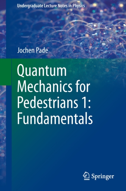 Quantum Mechanics for Pedestrians : Fundamentals 1, Paperback / softback Book