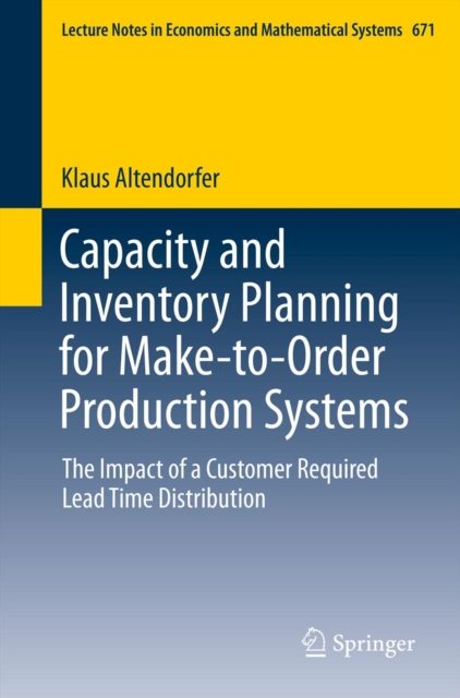 Capacity and Inventory Planning for Make-to-Order Production Systems : The Impact of a Customer Required Lead Time Distribution, PDF eBook