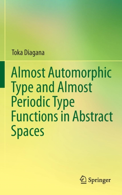 Almost Automorphic Type and Almost Periodic Type Functions in Abstract Spaces, Hardback Book