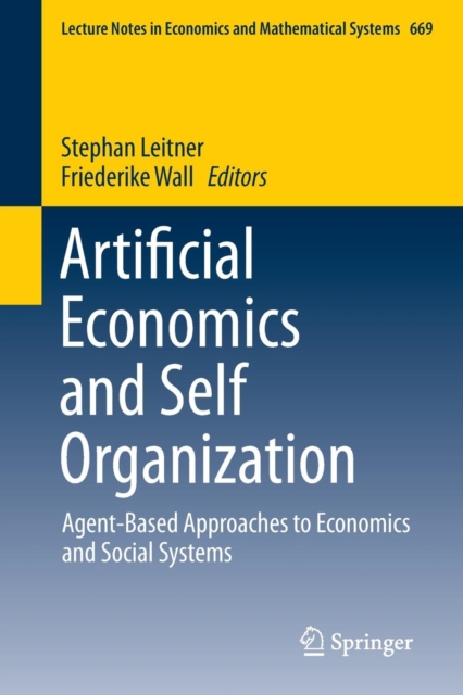 Artificial Economics and Self Organization : Agent-Based Approaches to Economics and Social Systems, Paperback / softback Book