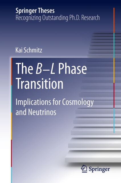 The B L Phase Transition : Implications for Cosmology and Neutrinos, Hardback Book
