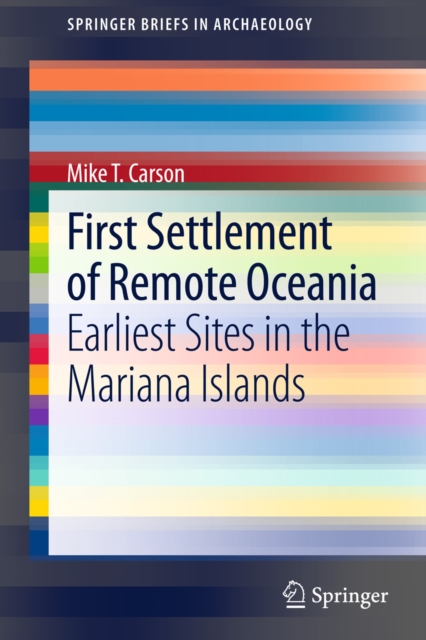 First Settlement of Remote Oceania : Earliest Sites in the Mariana Islands, PDF eBook