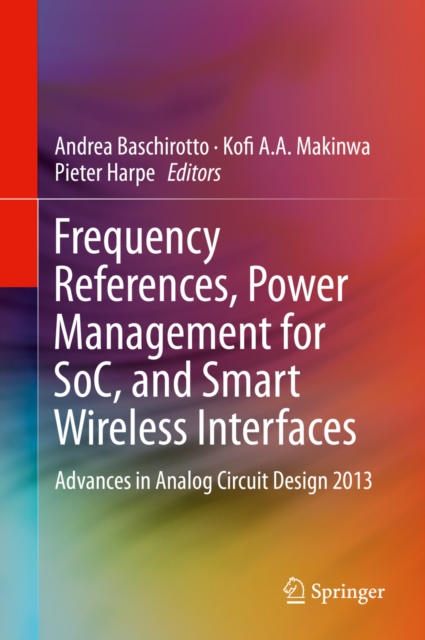 Frequency References, Power Management for SoC, and Smart Wireless Interfaces : Advances in Analog Circuit Design 2013, PDF eBook