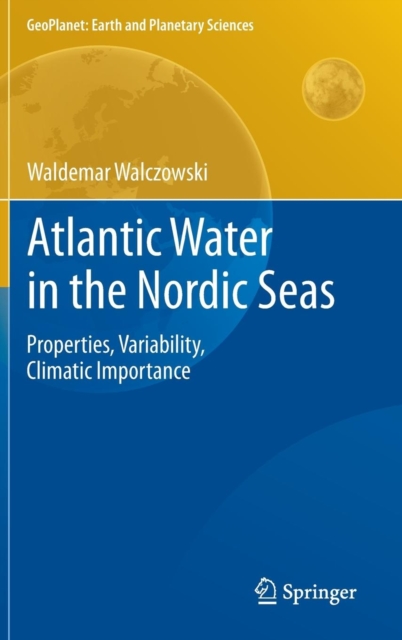 Atlantic Water in the Nordic Seas : Properties, Variability, Climatic Importance, Hardback Book