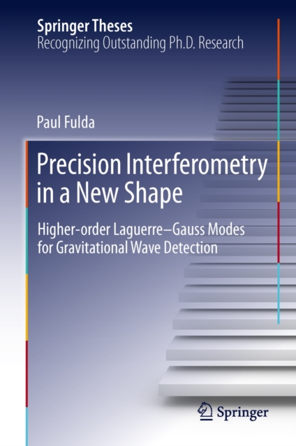 Precision Interferometry in a New Shape : Higher-order Laguerre-Gauss Modes for Gravitational Wave Detection, Hardback Book