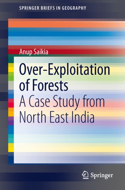 Over-Exploitation of Forests : A Case Study from North East India, PDF eBook