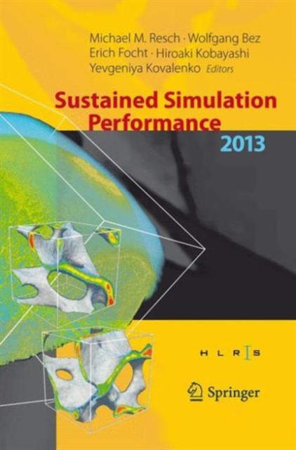 Sustained Simulation Performance 2013 : Proceedings of the Joint Workshop on Sustained Simulation Performance, University of Stuttgart (HLRS) and Tohoku University, 2013, Hardback Book
