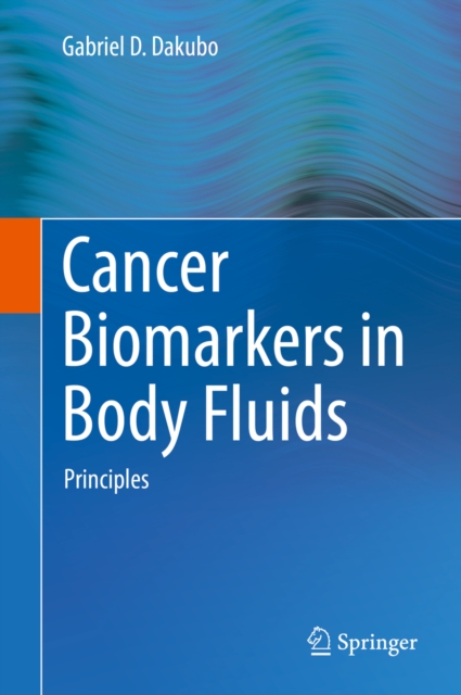 Cancer Biomarkers in Body Fluids : Principles, PDF eBook