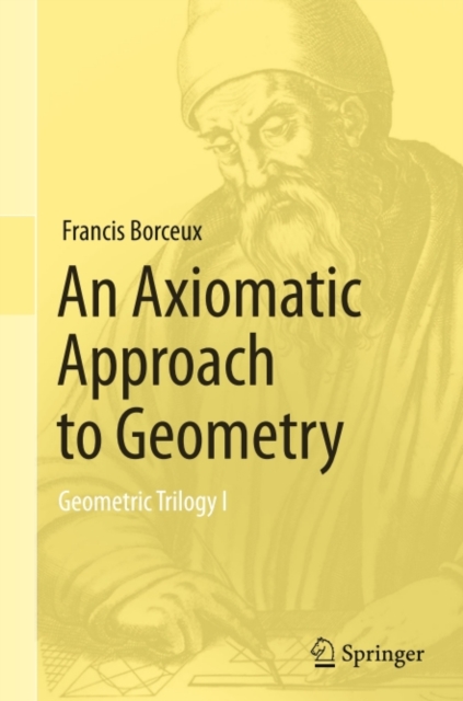 An Axiomatic Approach to Geometry : Geometric Trilogy I, PDF eBook