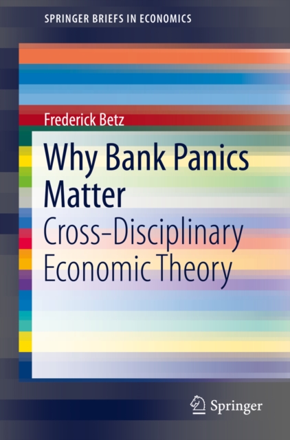 Why Bank Panics Matter : Cross-Disciplinary Economic Theory, PDF eBook