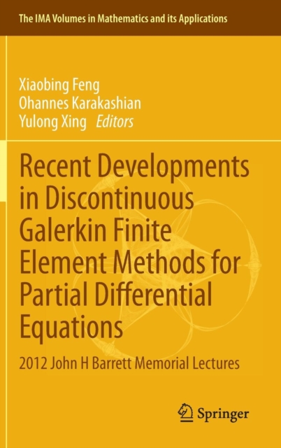 Recent Developments in Discontinuous Galerkin Finite Element Methods for Partial Differential Equations : 2012 John H Barrett Memorial Lectures, Hardback Book