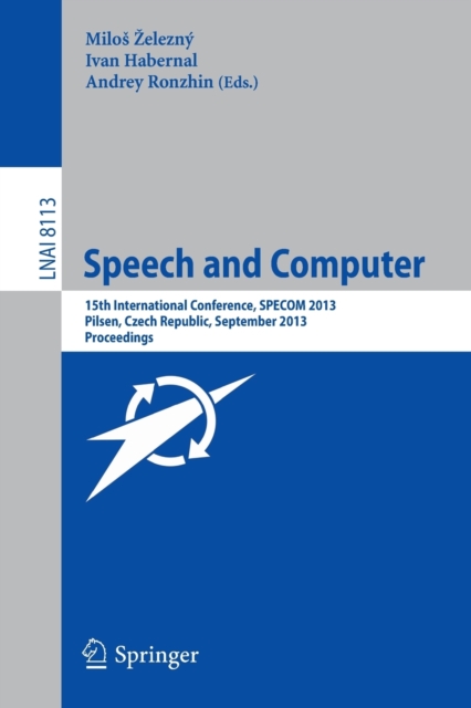 Speech and Computer : 15th International Conference, SPECOM 2013, September 1-5, 2013, Pilsen, Czech Republic, Proceedings, Paperback / softback Book