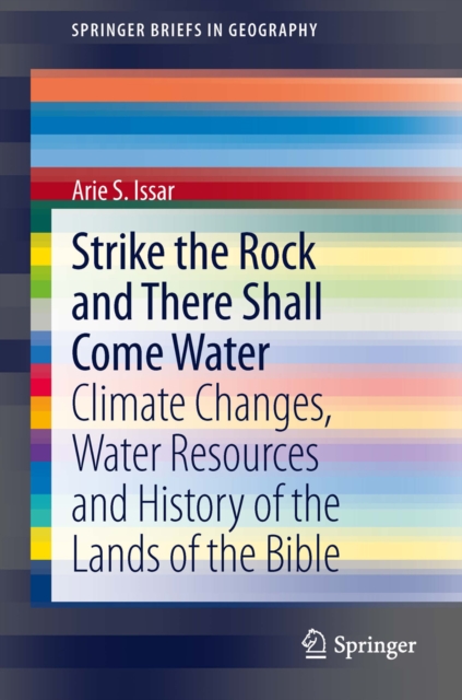 Strike the Rock and There Shall Come Water : Climate Changes, Water Resources and History of the Lands of the Bible, PDF eBook
