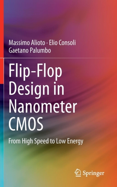 Flip-Flop Design in Nanometer CMOS : From High Speed to Low Energy, Hardback Book