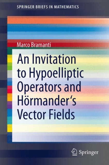 An Invitation to Hypoelliptic Operators and Hoermander's Vector Fields, Paperback / softback Book