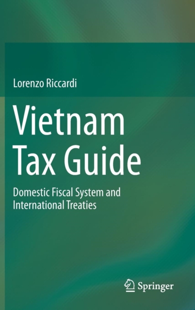 Vietnam Tax Guide : Domestic Fiscal System and International Treaties, Hardback Book