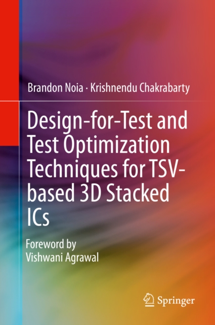 Design-for-Test and Test Optimization Techniques for TSV-based 3D Stacked ICs, PDF eBook