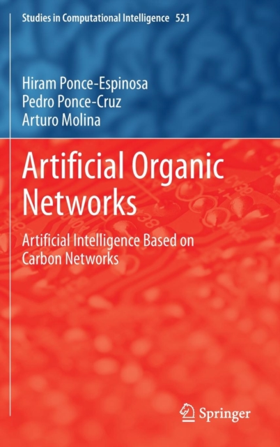 Artificial Organic Networks : Artificial Intelligence Based on Carbon Networks, Hardback Book