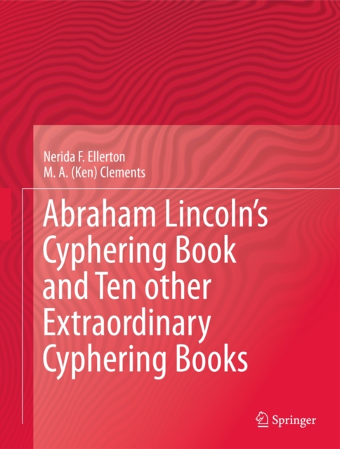 Abraham Lincoln's Cyphering Book and Ten other Extraordinary Cyphering Books, Hardback Book