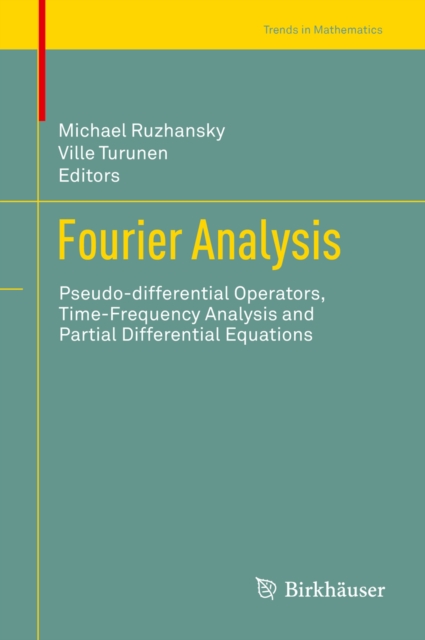 Fourier Analysis : Pseudo-differential Operators, Time-Frequency Analysis and Partial Differential Equations, PDF eBook
