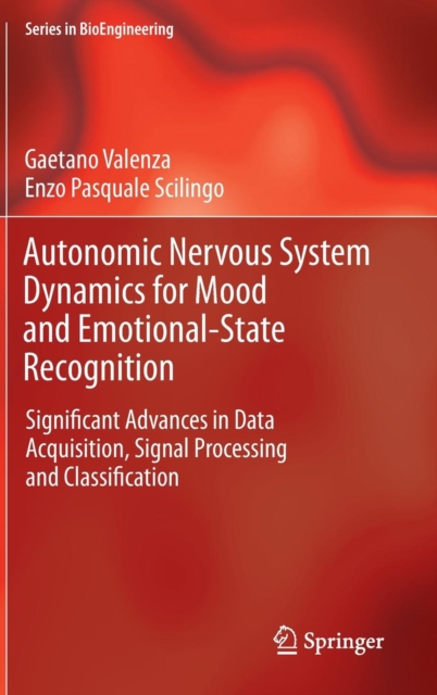Autonomic Nervous System Dynamics for Mood and Emotional-state Recognition : Significant Advances in Data Acquisition, Signal Processing and Classification, Hardback Book