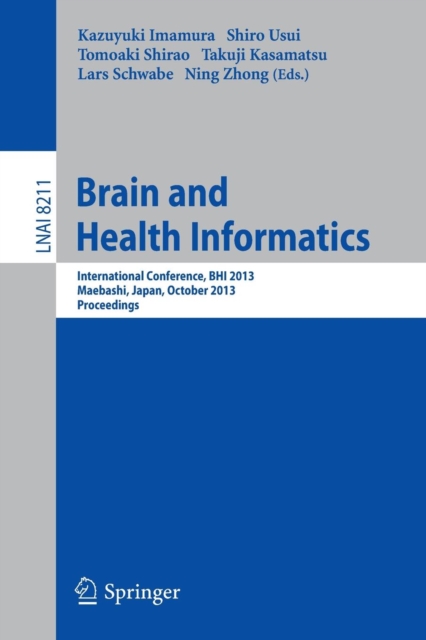 Brain and Health Informatics : International Conference, BHI 2013, Maebashi, Japan, October 29-31, 2013. Proceedings, Paperback / softback Book