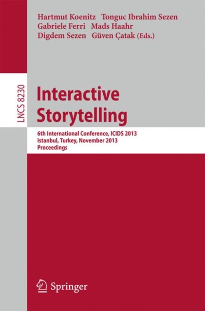 Interactive Storytelling : 6th International Conference, ICIDS 2013, Istanbul, Turkey, November 6-9, 2013, Proceedings, PDF eBook