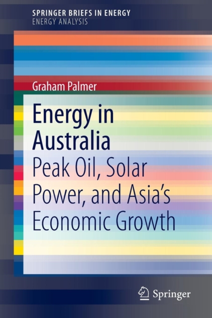 Energy in Australia : Peak Oil, Solar Power, and Asia’s Economic Growth, Paperback / softback Book
