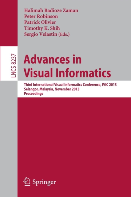 Advances in Visual Informatics : Third International Visual Informatics Conference, IVIC 2013, Selangor, Malaysia, November 13-15, 2013, Proceedings, Paperback / softback Book