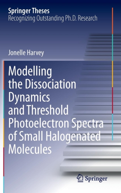 Modelling the Dissociation Dynamics and Threshold Photoelectron Spectra of Small Halogenated Molecules, Hardback Book