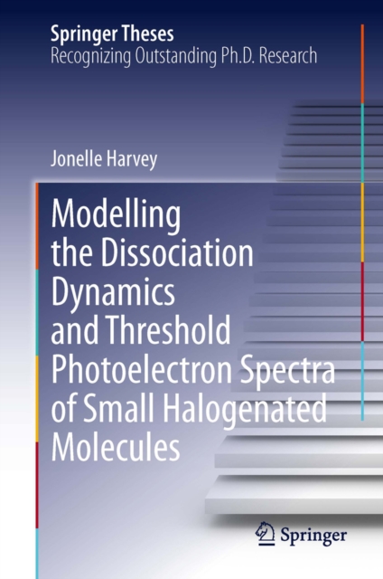 Modelling the Dissociation Dynamics and Threshold Photoelectron Spectra of Small Halogenated Molecules, PDF eBook