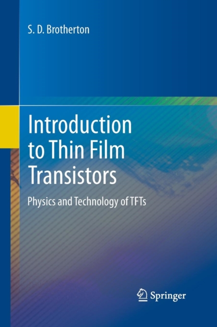 Introduction to Thin Film Transistors : Physics and Technology of TFTs, Paperback / softback Book