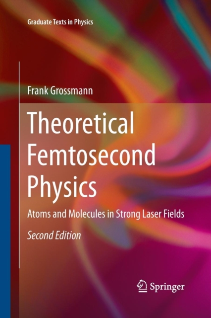 Theoretical Femtosecond Physics : Atoms and Molecules in Strong Laser Fields, Paperback / softback Book
