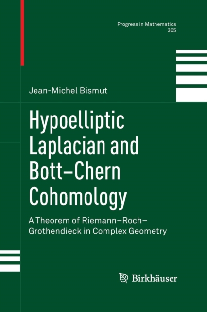 Hypoelliptic Laplacian and Bott-Chern Cohomology : A Theorem of Riemann-Roch-Grothendieck in Complex Geometry, Paperback / softback Book