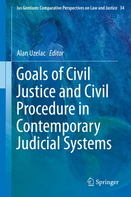 Goals of Civil Justice and Civil Procedure in Contemporary Judicial Systems, PDF eBook