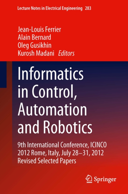 Informatics in Control, Automation and Robotics : 9th International Conference, ICINCO 2012 Rome, Italy, July 28-31, 2012 Revised Selected Papers, PDF eBook