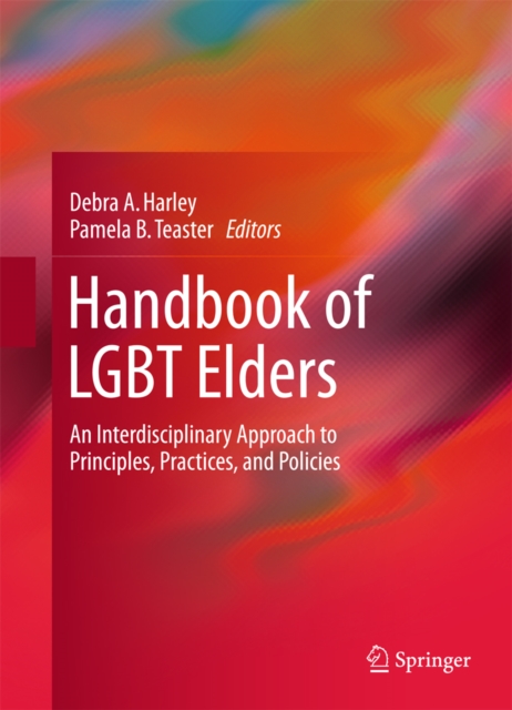 Handbook of LGBT Elders : An Interdisciplinary Approach to Principles, Practices, and Policies, PDF eBook