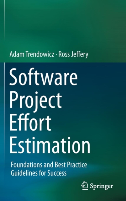 Software Project Effort Estimation : Foundations and Best Practice Guidelines for Success, Hardback Book