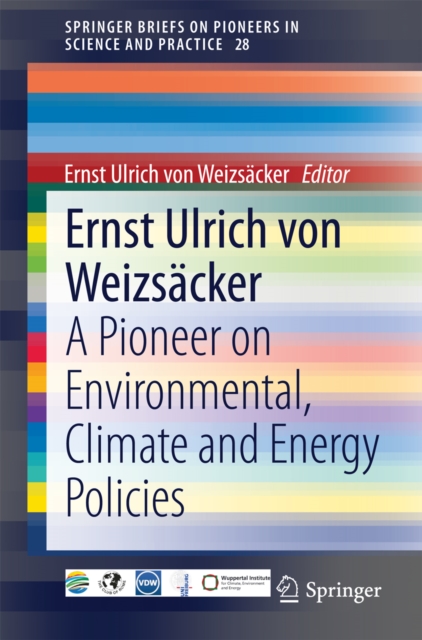 Ernst Ulrich von Weizsacker : A Pioneer on Environmental, Climate and Energy Policies, PDF eBook